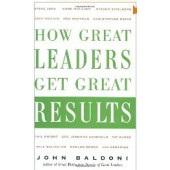 How Great Leaders Get Great Results by John Baldoni